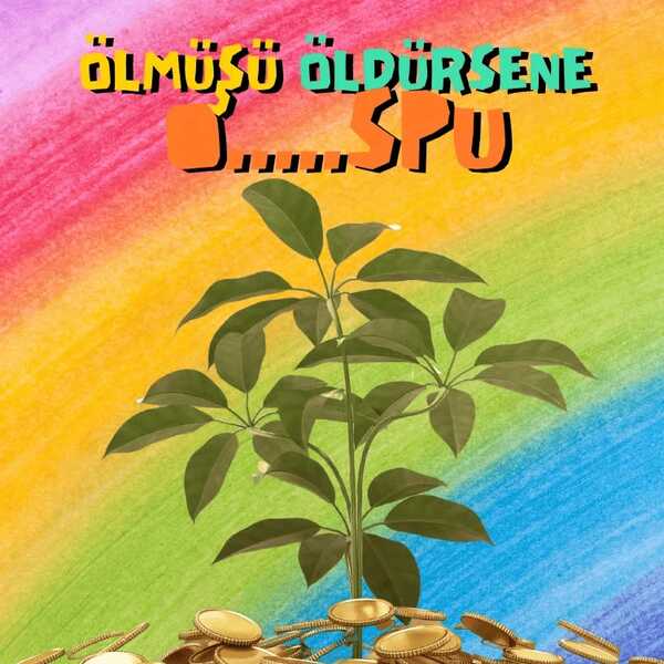ÖLMÜŞÜ ÖLDÜRSENE O....SPU