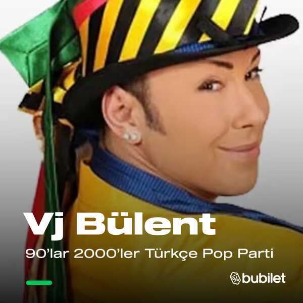 Vj Bülent ile 90’lar 2000’ler Türkçe Pop Parti