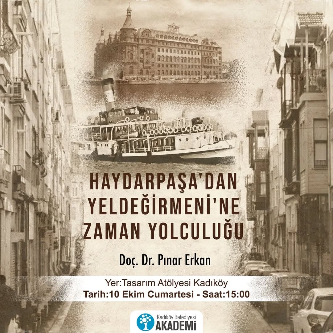 Doç. Dr. Pınar Erkan ile Haydarpaşa’dan Yeldeğirmeni’ne uzanan bir zaman yolculuğuna çıkıyoruz. 10 E