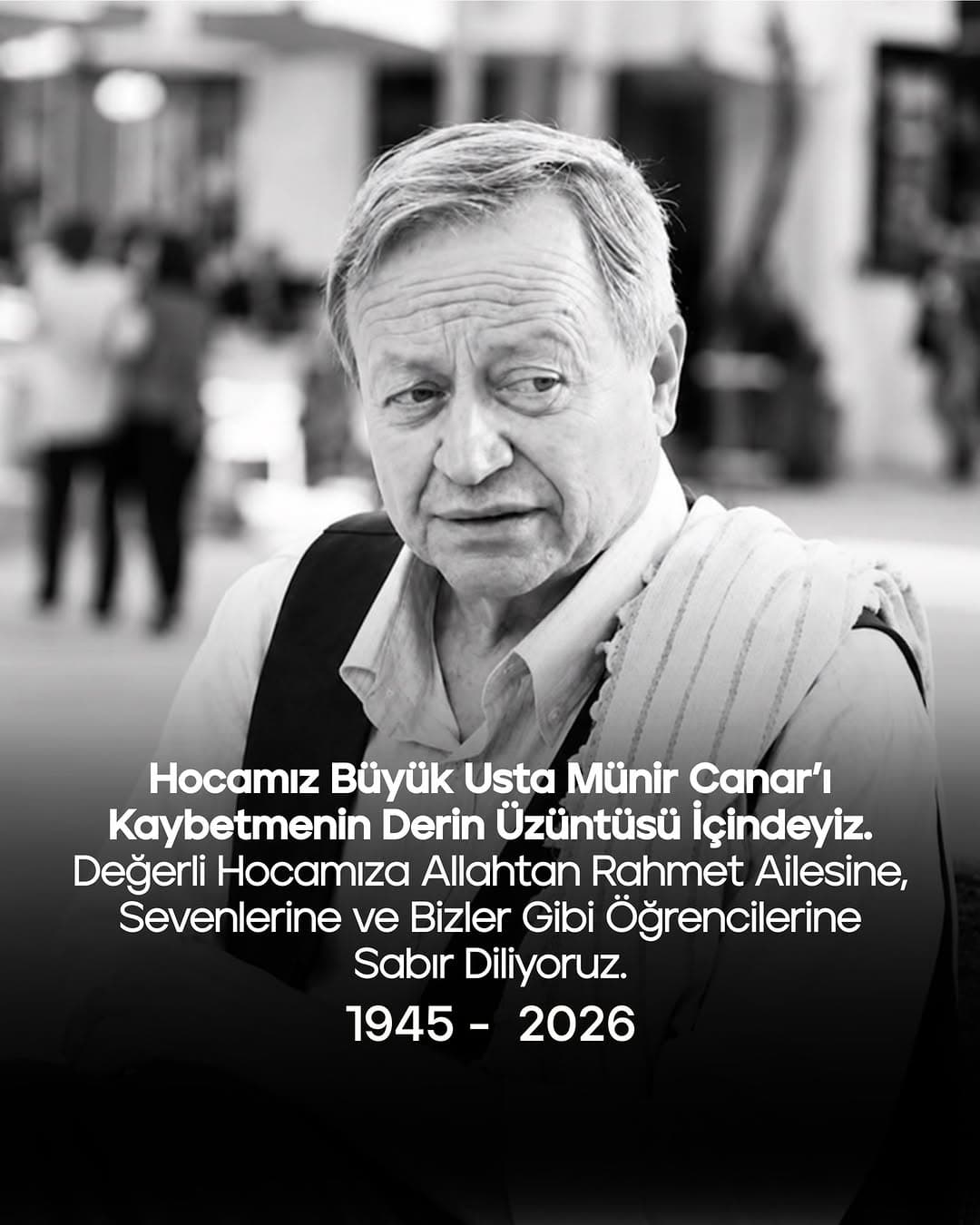 Hocamız büyük usta Münir Canar’ı kaybetmenin derin üzüntüsü üçindeyiz.
Değerli hocamıza Allahtan ra